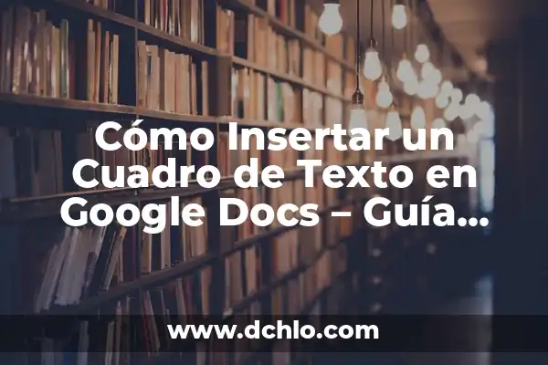 Cómo Eliminar una Página en Blanco en Word: Guía Completa 5 Cómo Insertar un Cuadro de Texto en Google Docs – Guía Completa