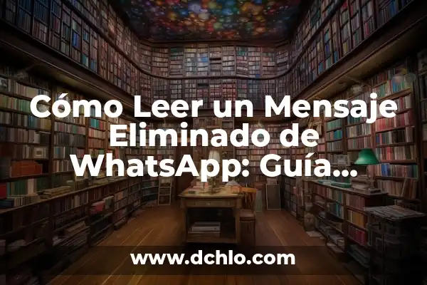 Lectura de Código QR con Celular: Guía Completa y Actualizada 7 Cómo Leer un Mensaje Eliminado de WhatsApp: Guía Detallada