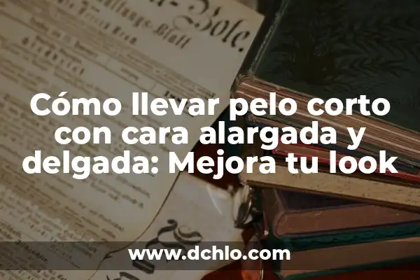 Mejora de una Máquina Significado 5 Cómo llevar pelo corto con cara alargada y delgada: Mejora tu look