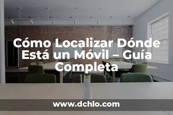 Cómo saber dónde está mi móvil - Localiza tu teléfono inteligente 4 Cómo Localizar Dónde Está un Móvil – Guía Completa