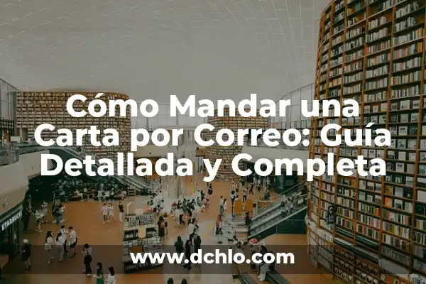 Significado El Arte de Mandar 5 Cómo Mandar una Carta por Correo: Guía Detallada y Completa