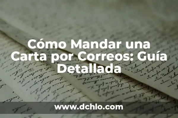 Significado El Arte de Mandar 3 Cómo Mandar una Carta por Correos: Guía Detallada