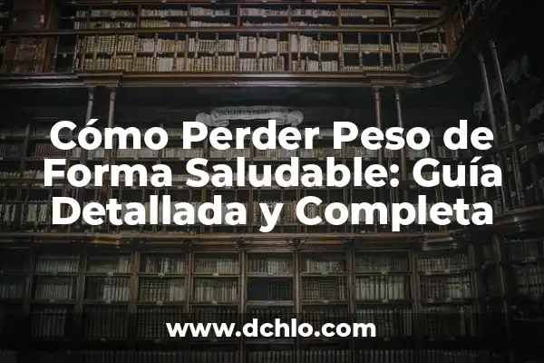 Cuánto Hay que Andar para Adelgazar: Guía Completa para Pérdida de Peso 4 Cómo Perder Peso de Forma Saludable: Guía Detallada y Completa