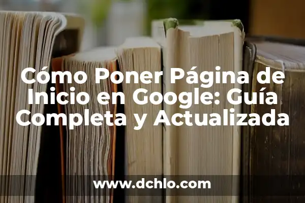 Páginas de Contactos con Mensajes Gratis: Descubre las Mejores Opciones 8 Cómo Poner Página de Inicio en Google: Guía Completa y Actualizada