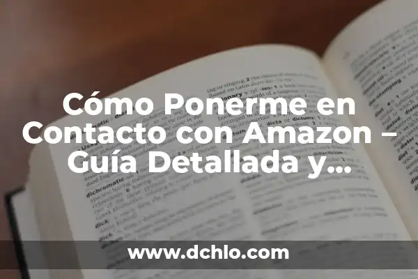 Contacto de Gestión Significado 7 Cómo Ponerme en Contacto con Amazon – Guía Detallada y Actualizada