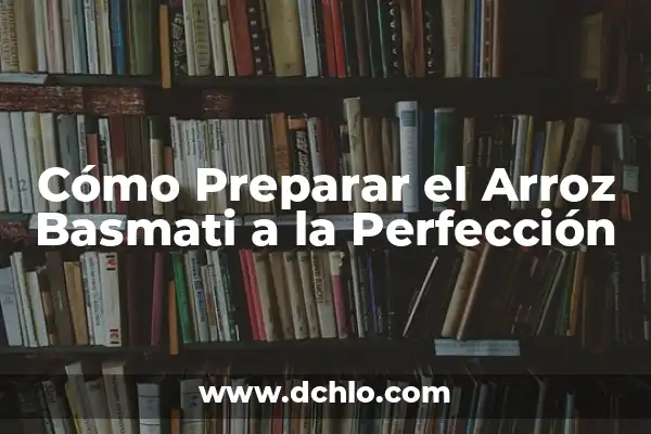 Cómo Preparar Merluza en Salsa Verde: Una Receta Deliciosa y Saludable 6 Cómo Preparar el Arroz Basmati a la Perfección