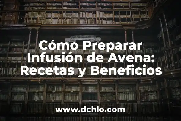 Cómo hacer definición correctamente 4 Cómo Preparar Infusión de Avena: Recetas y Beneficios