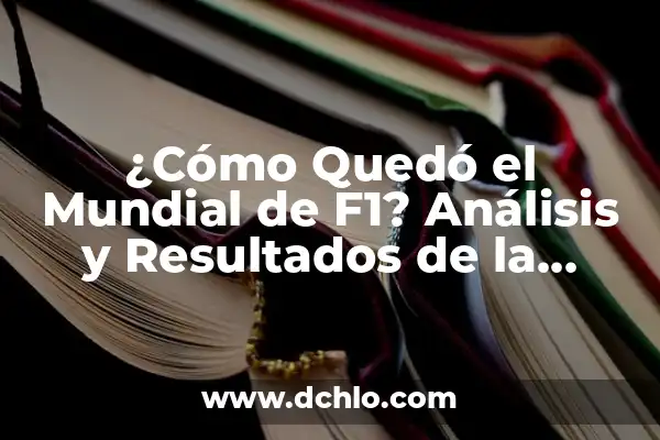 ¿En qué puesto quedó España en Eurovisión? - Historia y Resultados 7 ¿Cómo Quedó el Mundial de F1? Análisis y Resultados de la Temporada