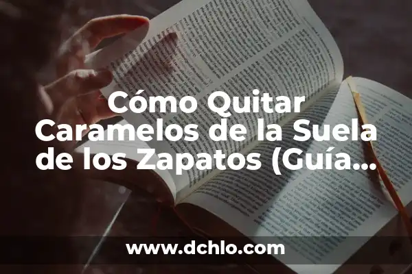 Como hacer caramelos de miel en casa 8 Cómo Quitar Caramelos de la Suela de los Zapatos (Guía Completa)