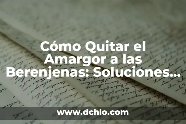 Receta de Musaka de Berenjena y Carne Picada: Un Clásico Griego 5 Cómo Quitar el Amargor a las Berenjenas: Soluciones y Consejos