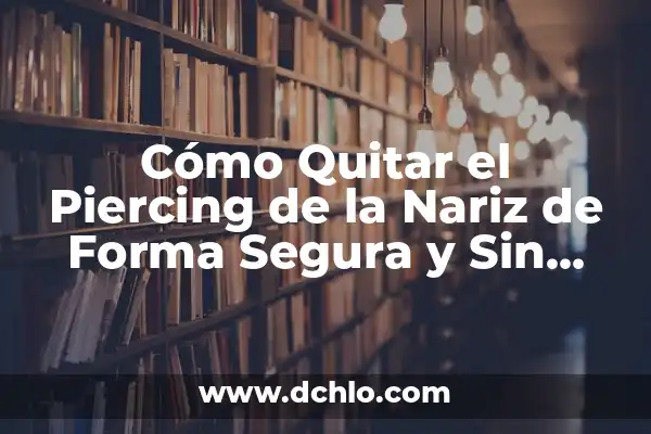 Significado de Sistemas Aislados en Física 4 Cómo Quitar el Piercing de la Nariz de Forma Segura y Sin Complicaciones