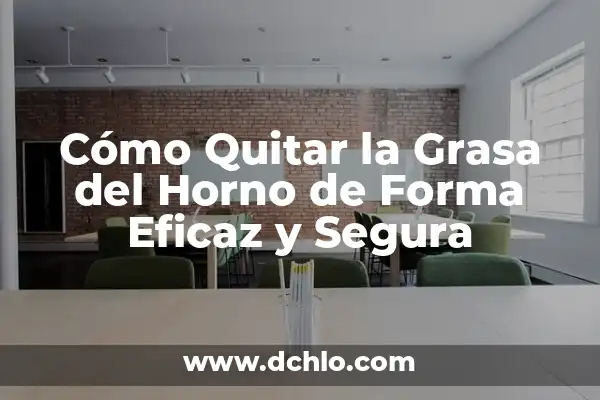 Cómo quitar un fuego del labio: Guía práctica y eficaz 8 Cómo Quitar la Grasa del Horno de Forma Eficaz y Segura