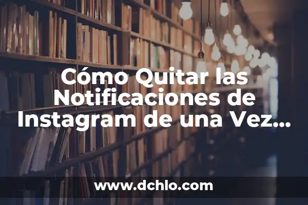 Origen y significado de publicidad 5 Cómo Quitar las Notificaciones de Instagram de una Vez por Todas