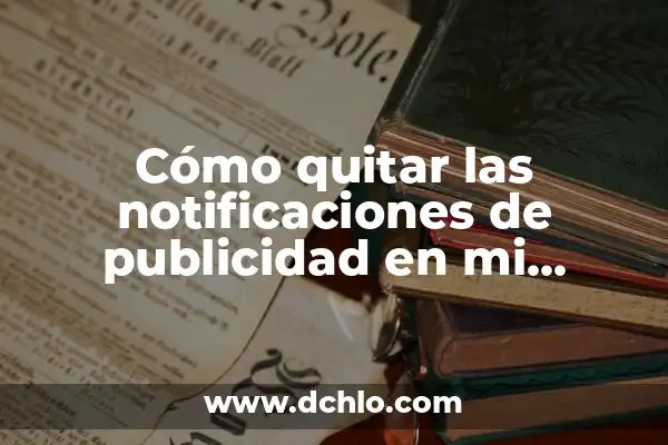 Cómo Quitar las Notificaciones de Instagram de una Vez por Todas 4 Cómo quitar las notificaciones de publicidad en mi celular – Guía definitiva