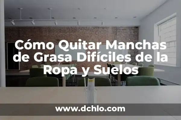 Remedios Naturales que Qitan el Ardor de Estómago: Soluciones Eficientes 7 Cómo Quitar Manchas de Grasa Difíciles de la Ropa y Suelos