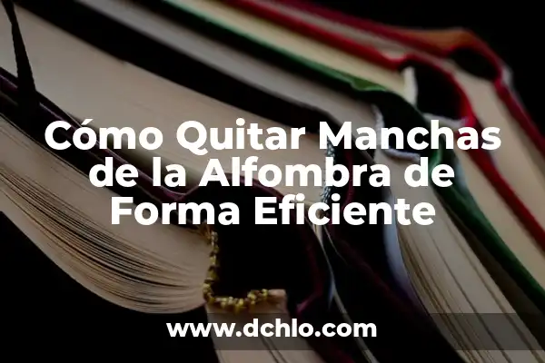 Remedios Naturales que Qitan el Ardor de Estómago: Soluciones Eficientes 5 Cómo Quitar Manchas de la Alfombra de Forma Eficiente