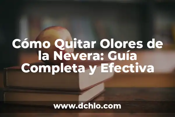 Significado del Árbol de Plátanos: Un Viaje por su Historia y Cultura 8 Cómo Quitar Olores de la Nevera: Guía Completa y Efectiva