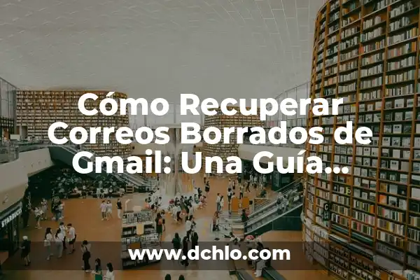 ¿Cómo recuperar contactos de WhatsApp eliminados? 8 Cómo Recuperar Correos Borrados de Gmail: Una Guía Completa
