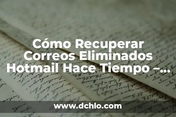 ¿Cómo recuperar contactos de WhatsApp eliminados? 7 Cómo Recuperar Correos Eliminados Hotmail Hace Tiempo – Guía Completa