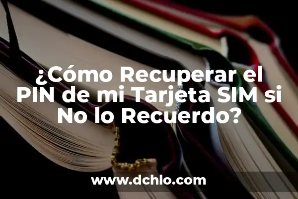 Cómo Saber el Número de Teléfono de una SIM 6 ¿Cómo Recuperar el PIN de mi Tarjeta SIM si No lo Recuerdo?
