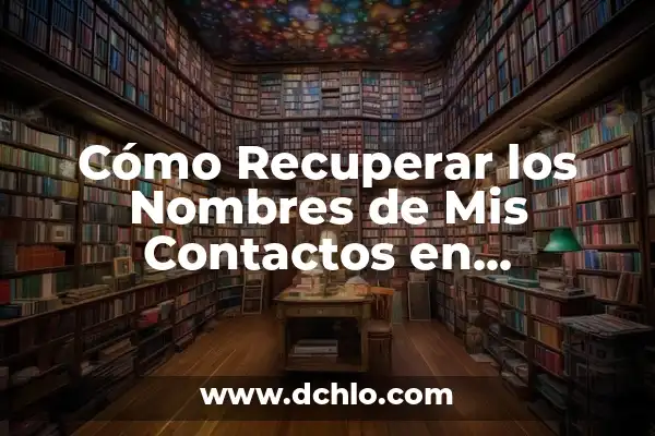 Cómo crear grupos de contactos en Gmail: Guía práctica y detallada 3 Cómo Recuperar los Nombres de Mis Contactos en WhatsApp: Guía Detallada