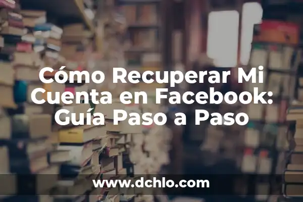 Cómo Eliminar la Cuenta en Facebook - Guía Paso a Paso 5 Cómo Recuperar Mi Cuenta en Facebook: Guía Paso a Paso