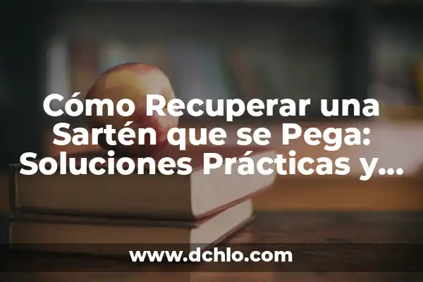 Lagrimal Inflamado y Picor Remedios Caseros: Soluciones Naturales para Aliviar la Incomodidad 8 Cómo Recuperar una Sartén que se Pega: Soluciones Prácticas y Efectivas