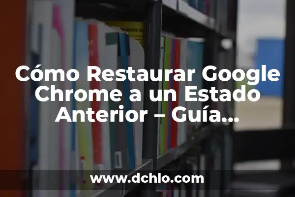 Cómo Instalar Certificado Digital en Google Chrome 3 Cómo Restaurar Google Chrome a un Estado Anterior – Guía Completa
