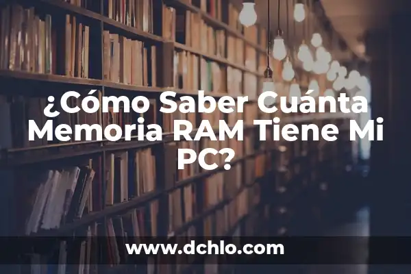 Cómo saber cuántos bits tiene mi PC - Guía completa 8 ¿Cómo Saber Cuánta Memoria RAM Tiene Mi PC?