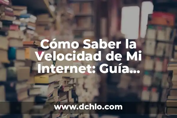 ¿Cuánto tarda mi internet? Realiza un test de velocidad de mi internet GRATIS 4 Cómo Saber la Velocidad de Mi Internet: Guía Completa