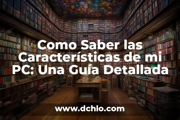 Cómo saber cuántos bits tiene mi PC - Guía completa 3 Como Saber las Características de mi PC: Una Guía Detallada