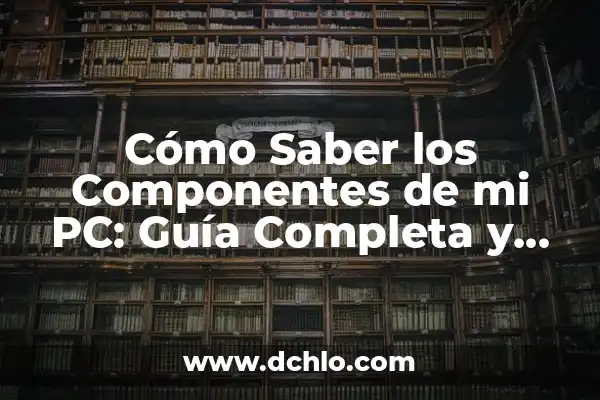 Cómo saber cuántos bits tiene mi PC - Guía completa 5 Cómo Saber los Componentes de mi PC: Guía Completa y Detallada