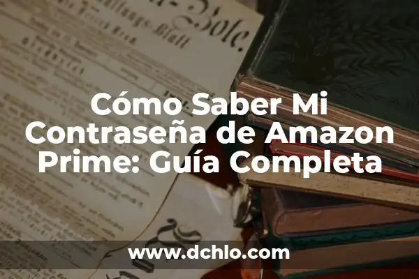 ¿Qué Serie Ver en Amazon Prime? Descubre las Mejores Opciones 5 Cómo Saber Mi Contraseña de Amazon Prime: Guía Completa