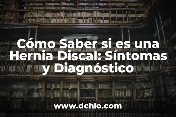 ¿Qué es la Mononucleosis y Síntomas? 8 Cómo Saber si es una Hernia Discal: Síntomas y Diagnóstico