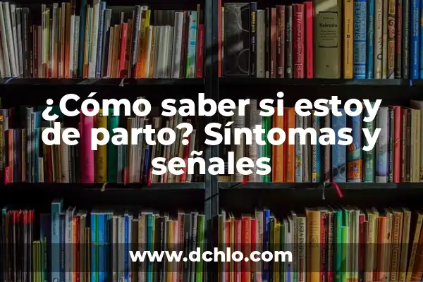 Cómo Saber si Tu Mujer te Engaña: Señales y Síntomas 5 ¿Cómo saber si estoy de parto? Síntomas y señales