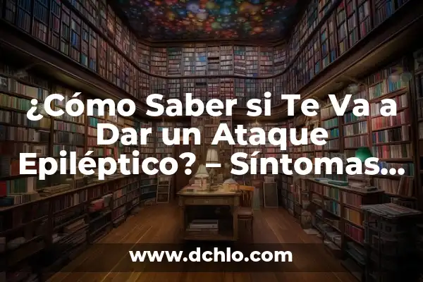 Cómo Saber si Tu Mujer te Engaña: Señales y Síntomas 4 ¿Cómo Saber si Te Va a Dar un Ataque Epiléptico? – Síntomas y Señales