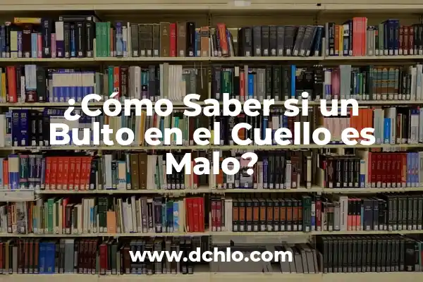 Cómo se detecta el cáncer de piel: Guía completa para la detección temprana 5 ¿Cómo Saber si un Bulto en el Cuello es Malo?