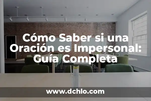 Significado de los Elementos de la Oración 8 Cómo Saber si una Oración es Impersonal: Guía Completa