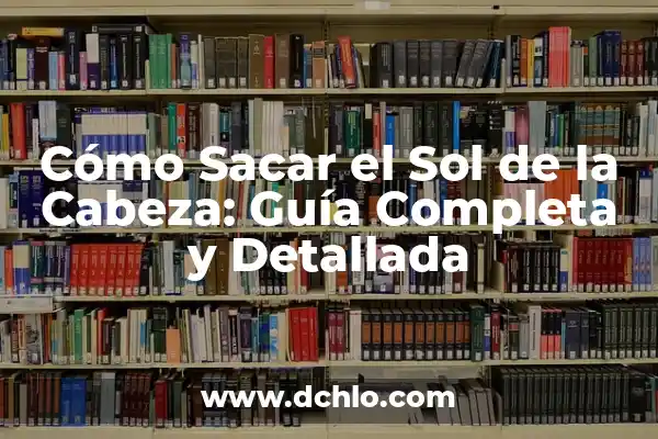 Como hacer bronceador casero para tomar sol 8 Cómo Sacar el Sol de la Cabeza: Guía Completa y Detallada