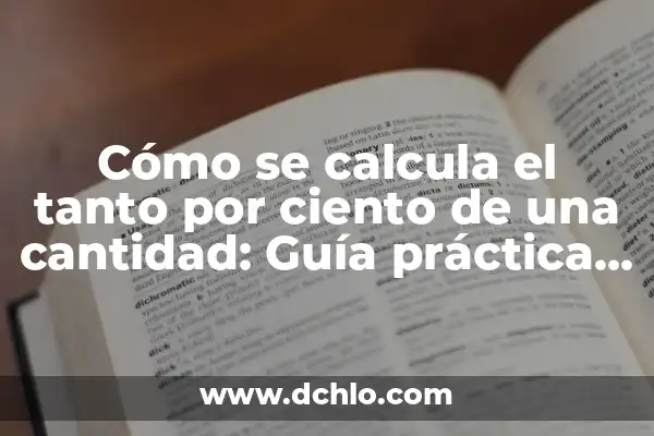 Cómo se calcula el 5 por ciento: Guía completa y detallada 4 Cómo se calcula el tanto por ciento de una cantidad: Guía práctica y detallada