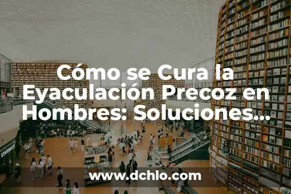 Lagrimal Inflamado y Picor Remedios Caseros: Soluciones Naturales para Aliviar la Incomodidad 6 Cómo se Cura la Eyaculación Precoz en Hombres: Soluciones Efectivas