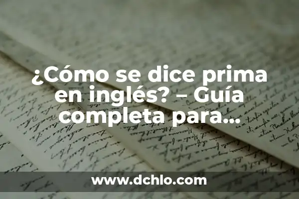 Aprende Inglés de Forma Efectiva: La Mejor Forma de Aprender Inglés 6 ¿Cómo se dice prima en inglés? – Guía completa para aprender vocabulario
