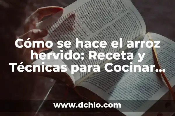Cómo Se Usa El Anillo Anticonceptivo: Guía Completa Y Actualizada 4 Cómo se hace el arroz hervido: Receta y Técnicas para Cocinar Arroz Perfecto