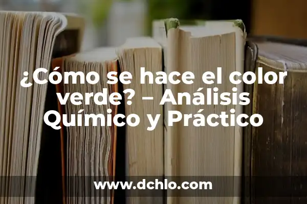 ¿Qué Color Da Rojo y Verde? 5 ¿Cómo se hace el color verde? – Análisis Químico y Práctico