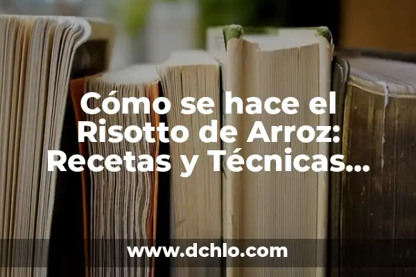 Cómo Se Usa El Anillo Anticonceptivo: Guía Completa Y Actualizada 8 Cómo se hace el Risotto de Arroz: Recetas y Técnicas para un Plato Exquisito