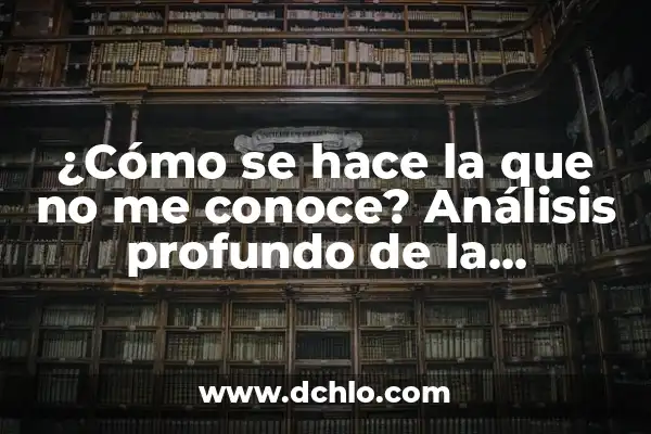 Ignorancia de la Cuestión Significado: Un Análisis Profundo 6 ¿Cómo se hace la que no me conoce? Análisis profundo de la ignorancia