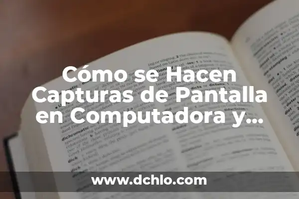 Cómo tomar capturas de pantalla en PC rápido y fácil 6 Cómo se Hacen Capturas de Pantalla en Computadora y Móviles