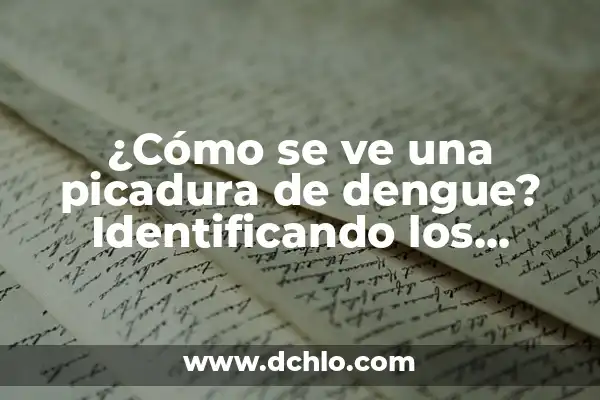¿Con qué se cura el dengue? - Tratamientos y Remedio Naturales 3 ¿Cómo se ve una picadura de dengue? Identificando los síntomas y características clave
