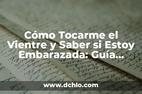 ¿Cómo Saber si No Estoy Embarazada? Guía Completa y Fiable 4 Cómo Tocarme el Vientre y Saber si Estoy Embarazada: Guía Detallada