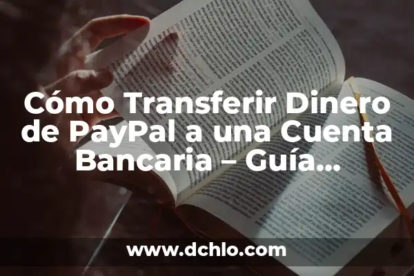 Cómo Pasar Dinero de PayPal a Mi Cuenta Bancaria 5 Cómo Transferir Dinero de PayPal a una Cuenta Bancaria – Guía Práctica